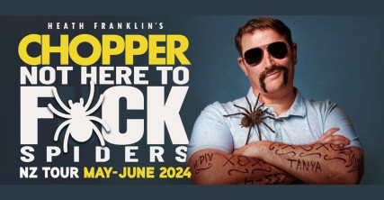 Te Wāhi Toi - Comedy Show - Heath Franklin's Chopper - Not Here to F*ck Spiders