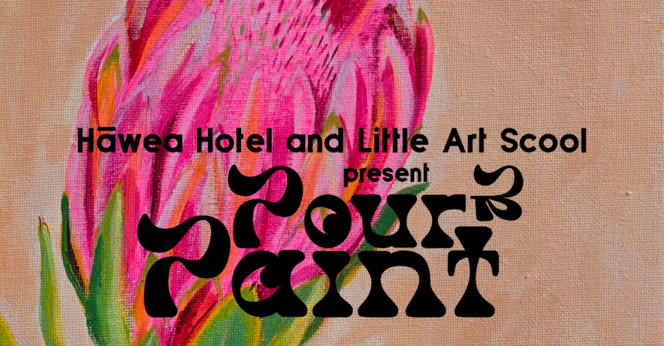 Pour and Paint * Protea * presented by Little Art School and the Hawea Hotel