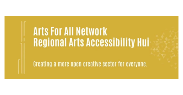 Te Wāhi Toi - Arts For All Network - Regional Arts Accessibility Hui