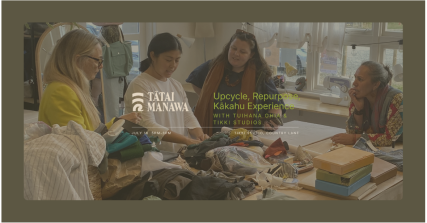 Te Wāhi Toi - Upcycle, Repurpose, Kākahu Experience with Tuihana & Nina