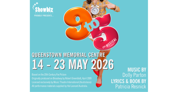 Te Wāhi Toi - 9 to 5: The Musical - Proudly Presented to you by Showbiz Queenstown