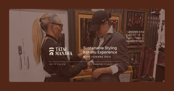 Te Wāhi Toi - Sustainable Styling Kākahu Experience with Tuihana Ohia